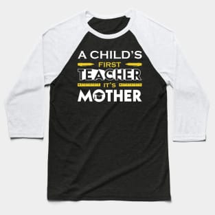 A Child First Teacher Is Mother Baseball T-Shirt